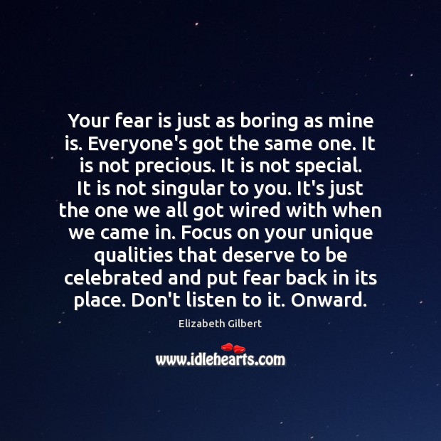 Your fear is just as boring as mine is. Everyone’s got the Image