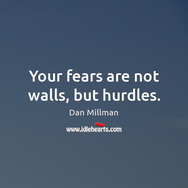 Your fears are not walls, but hurdles. Image