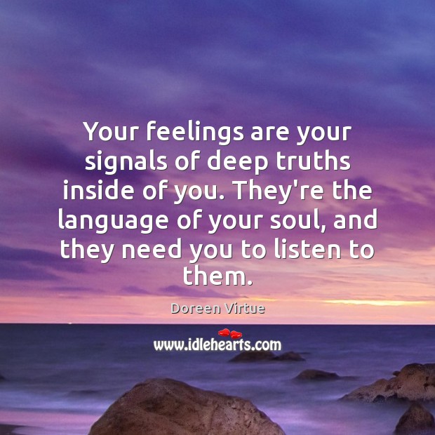 Your feelings are your signals of deep truths inside of you. They’re Doreen Virtue Picture Quote