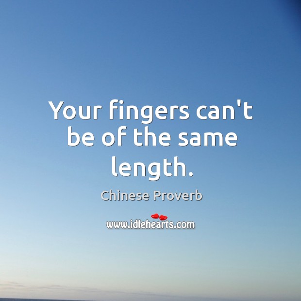 Your fingers can’t be of the same length. Chinese Proverbs Image