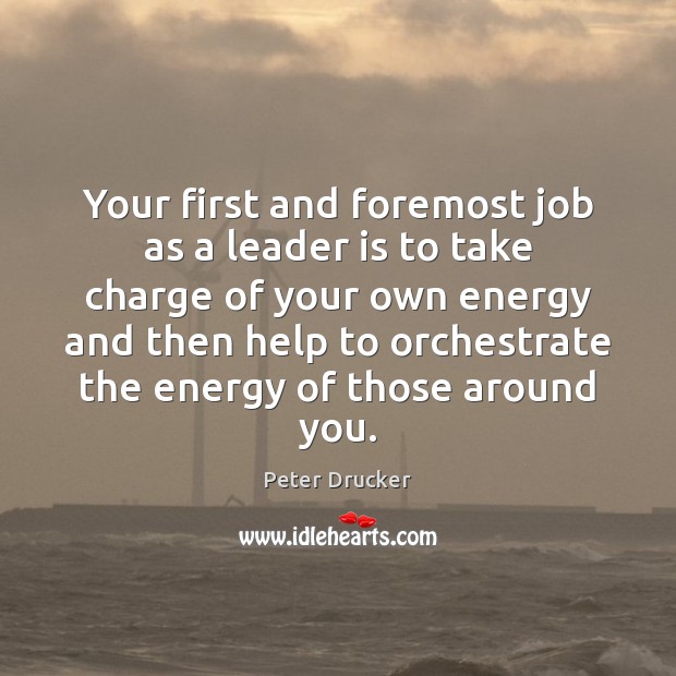 Your first and foremost job as a leader is to take charge Peter Drucker Picture Quote