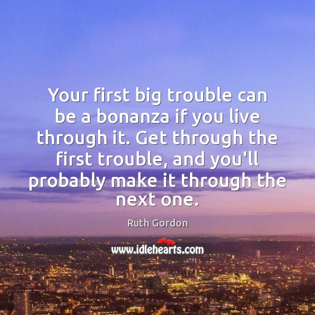 Your first big trouble can be a bonanza if you live through Image