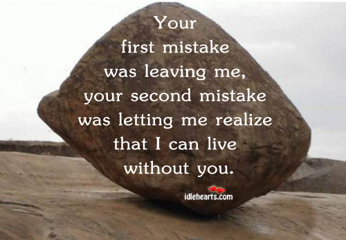 Your first mistake was leaving me, your second mistake was Realize Quotes Image