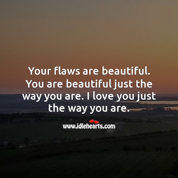 Your flaws are beautiful. You are beautiful just the way you are. Inspirational Love Quotes Image