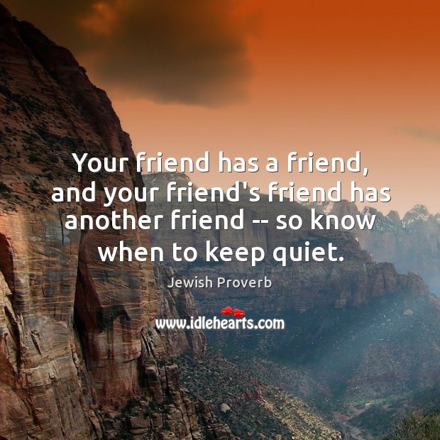 Your friend has a friend, and your friend’s friend has another friend Jewish Proverbs Image