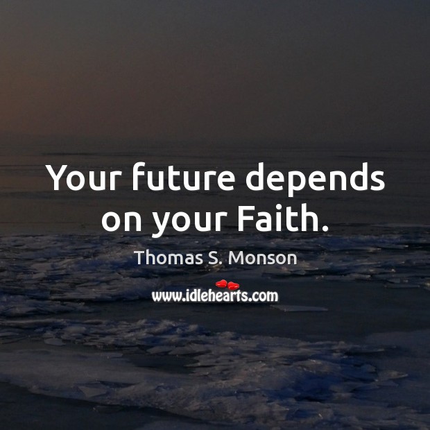 Your future depends on your Faith. Future Quotes Image