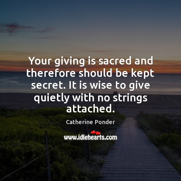 Your giving is sacred and therefore should be kept secret. It is Catherine Ponder Picture Quote