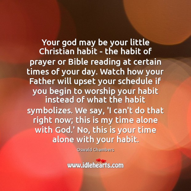 Your God may be your little Christian habit – the habit of Alone Quotes Image