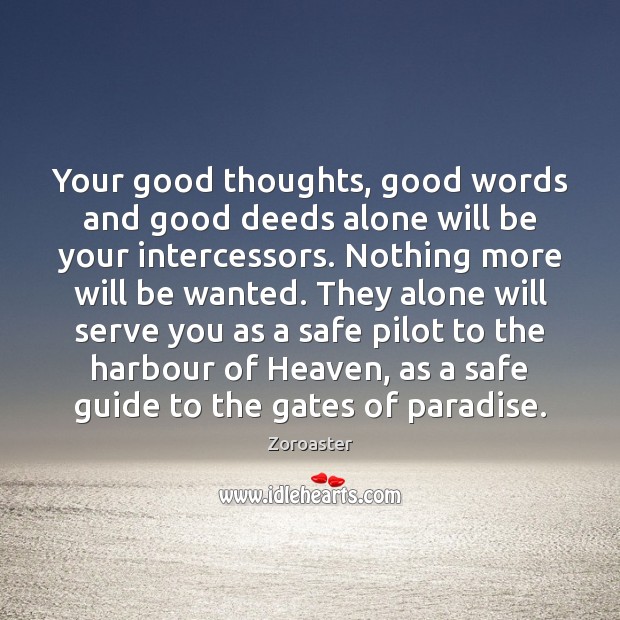 Your good thoughts, good words and good deeds alone will be your Zoroaster Picture Quote