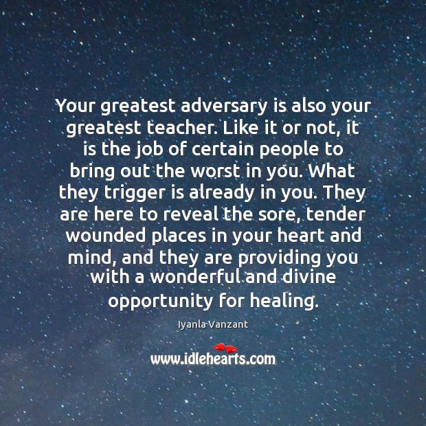 Your greatest adversary is also your greatest teacher. Like it or not, Iyanla Vanzant Picture Quote