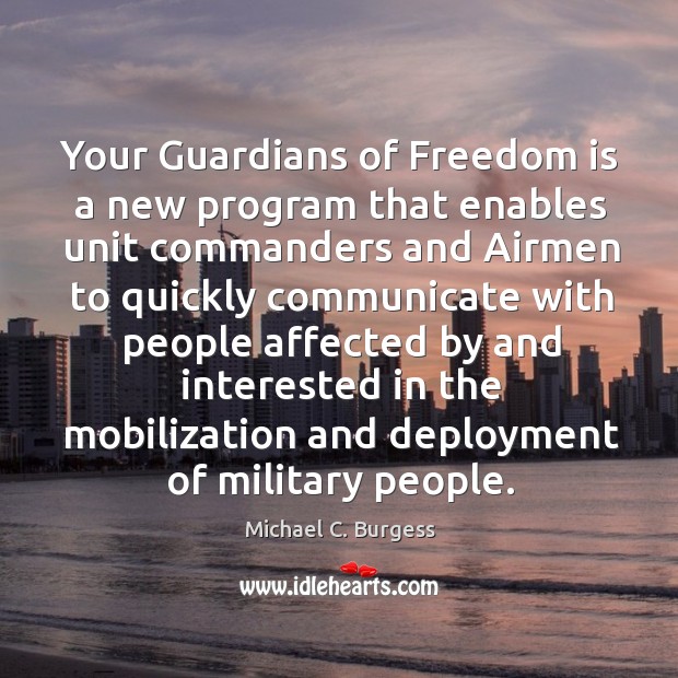 Your guardians of freedom is a new program that enables unit commanders Michael C. Burgess Picture Quote