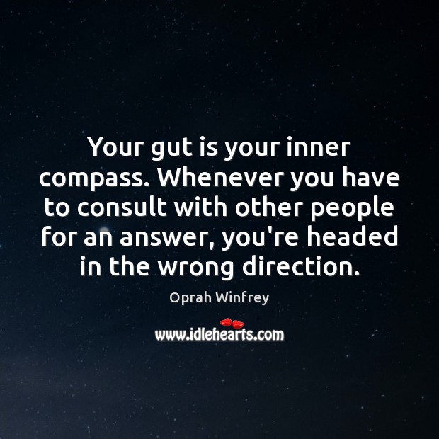Your gut is your inner compass. Whenever you have to consult with Oprah Winfrey Picture Quote