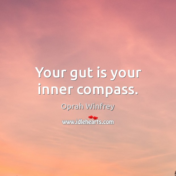Your gut is your inner compass. Oprah Winfrey Picture Quote