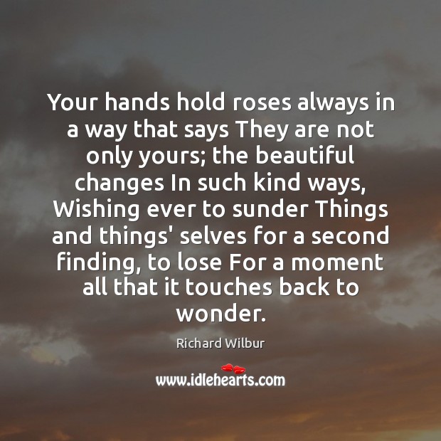 Your hands hold roses always in a way that says They are Image