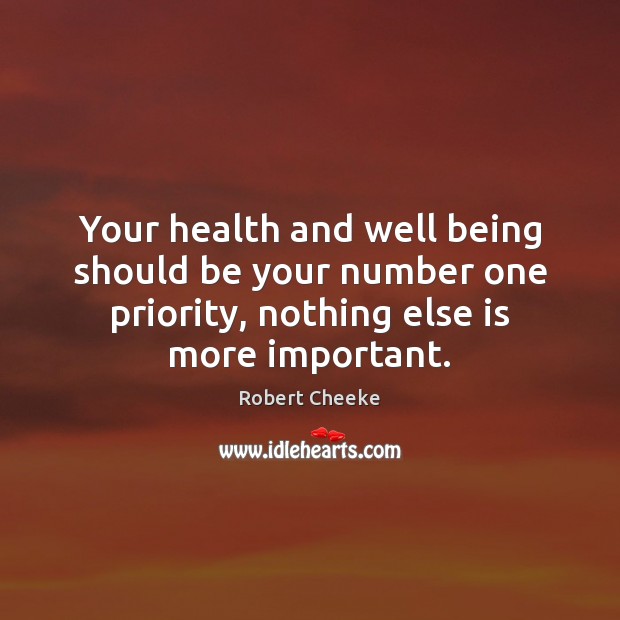 Your health and well being should be your number one priority, nothing Priority Quotes Image
