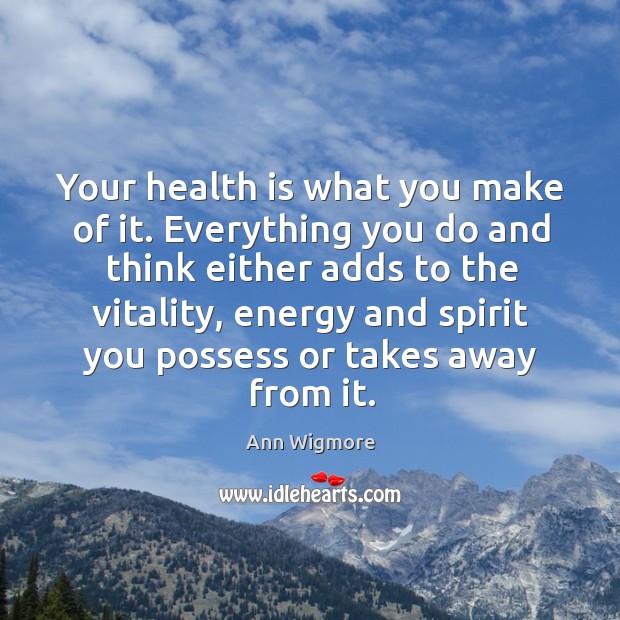 Your health is what you make of it. Everything you do and Image