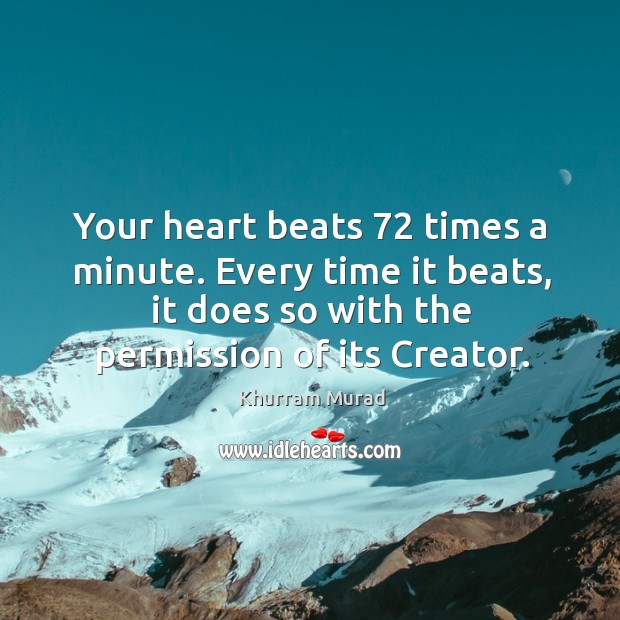 Your heart beats 72 times a minute. Every time it beats, it does Image
