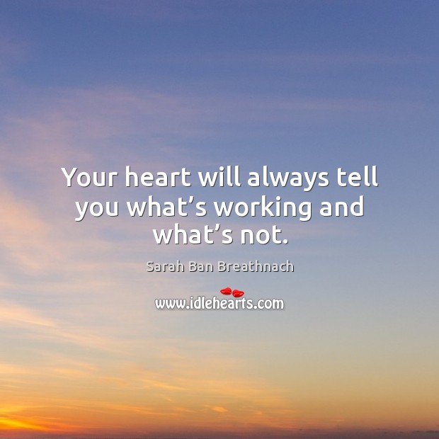 Your heart will always tell you what’s working and what’s not. Image