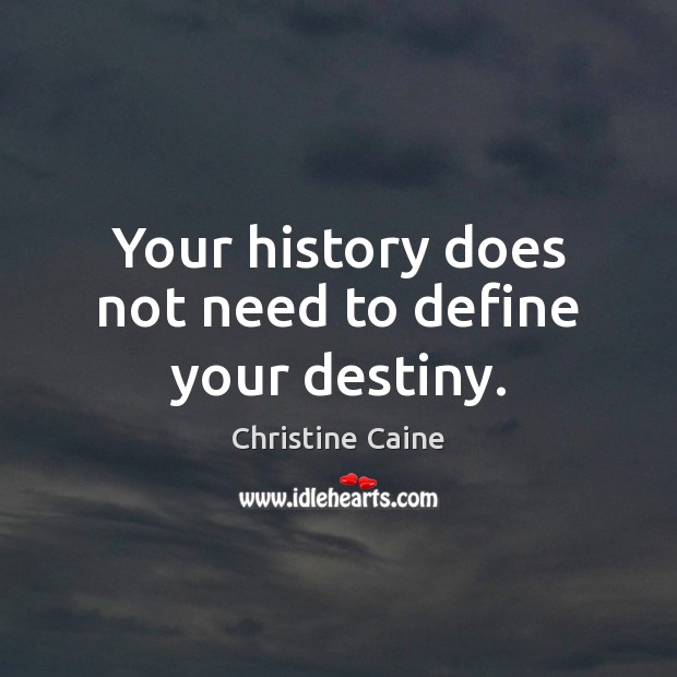 Your history does not need to define your destiny. Christine Caine Picture Quote