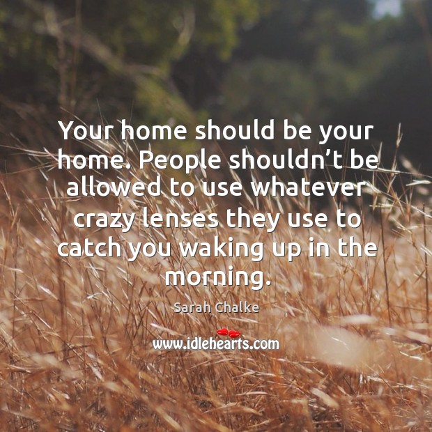 Your home should be your home. People shouldn’t be allowed to use Image