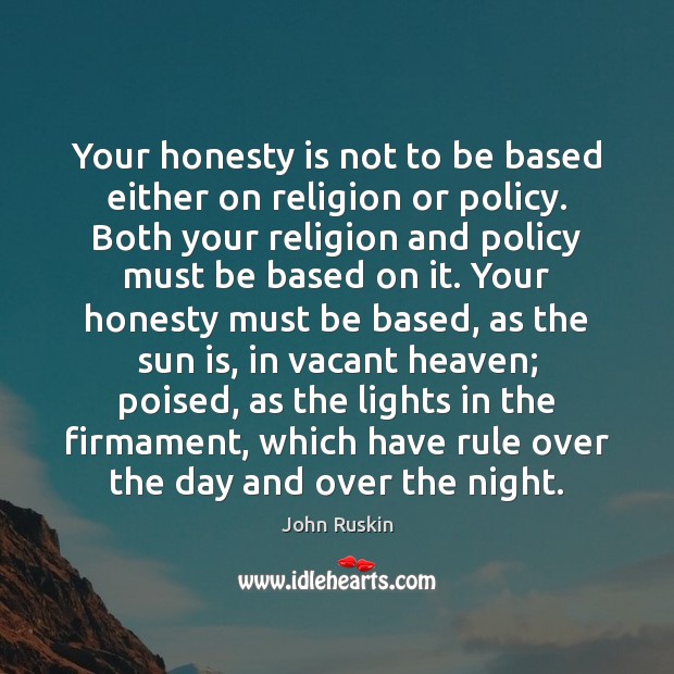 Your honesty is not to be based either on religion or policy. Image
