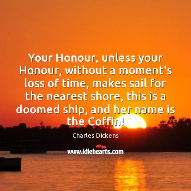 Your Honour, unless your Honour, without a moment’s loss of time, makes Image