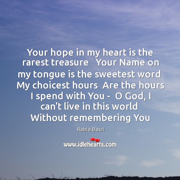 Your hope in my heart is the rarest treasure   Your Name on Rabia Basri Picture Quote