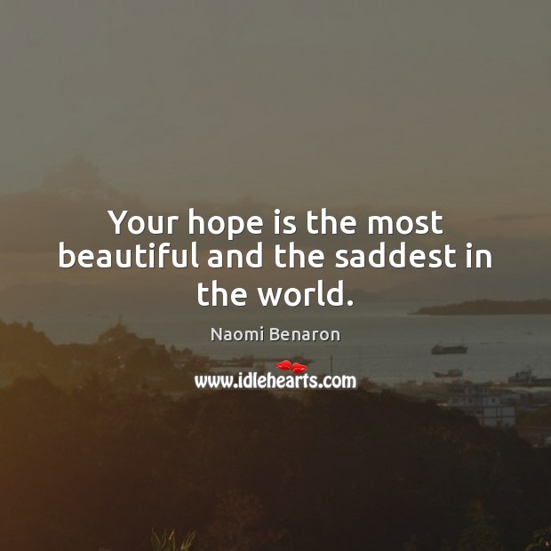 Your hope is the most beautiful and the saddest in the world. Image