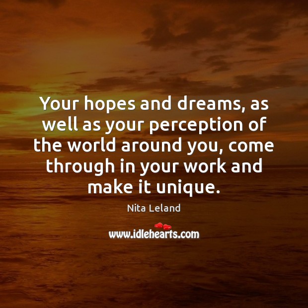 Your hopes and dreams, as well as your perception of the world Nita Leland Picture Quote