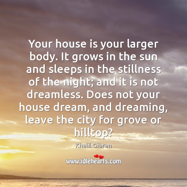 Your house is your larger body. It grows in the sun and Image