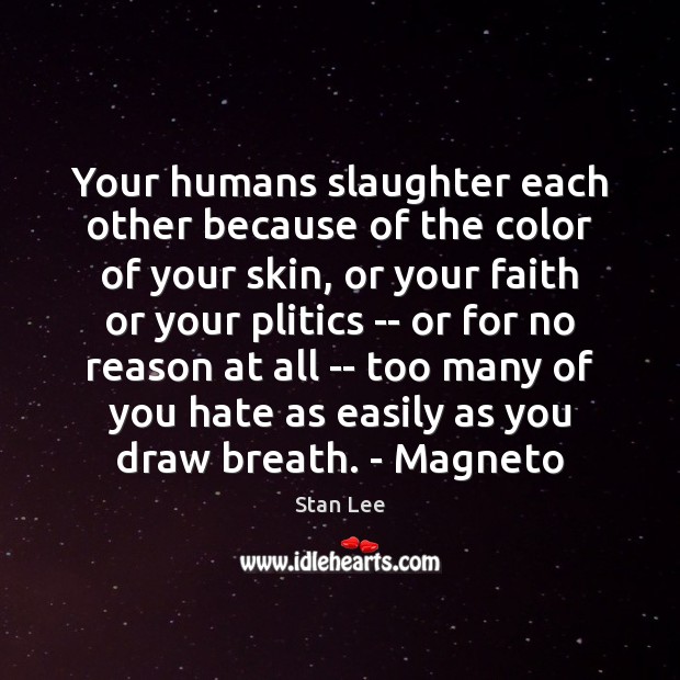 Your humans slaughter each other because of the color of your skin, Image