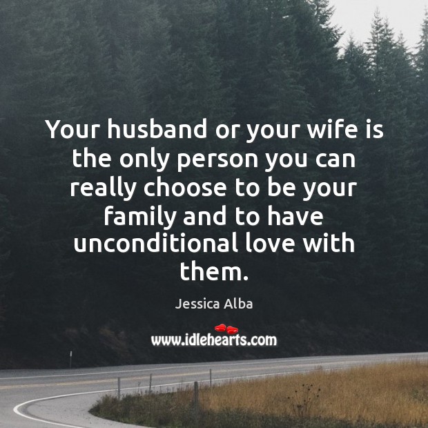 Your husband or your wife is the only person you can really Unconditional Love Quotes Image
