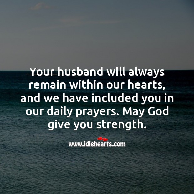 Your husband will always remain within our hearts. Image