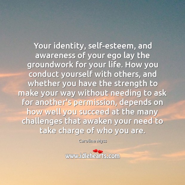 Your identity, self-esteem, and awareness of your ego lay the groundwork for Caroline Myss Picture Quote