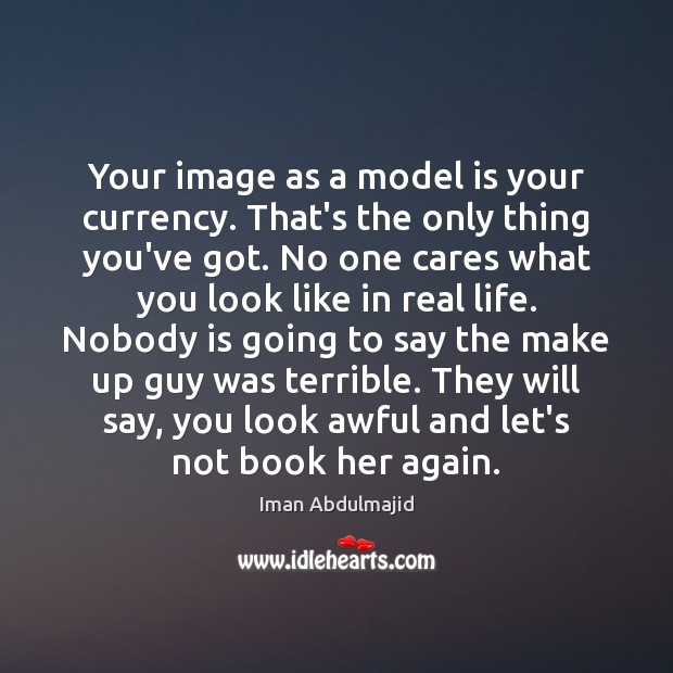 Your image as a model is your currency. That’s the only thing Real Life Quotes Image