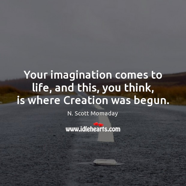 Your imagination comes to life, and this, you think, is where Creation was begun. Image