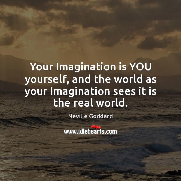 Your Imagination is YOU yourself, and the world as your Imagination sees Imagination Quotes Image
