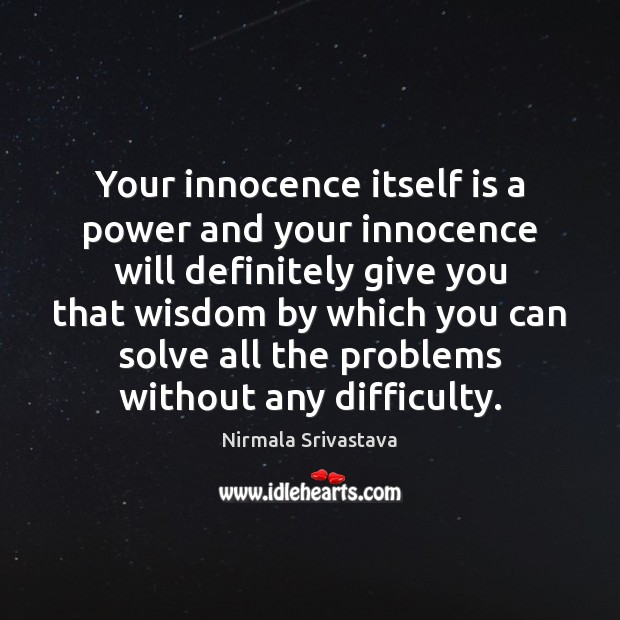 Your innocence itself is a power and your innocence will definitely give Nirmala Srivastava Picture Quote