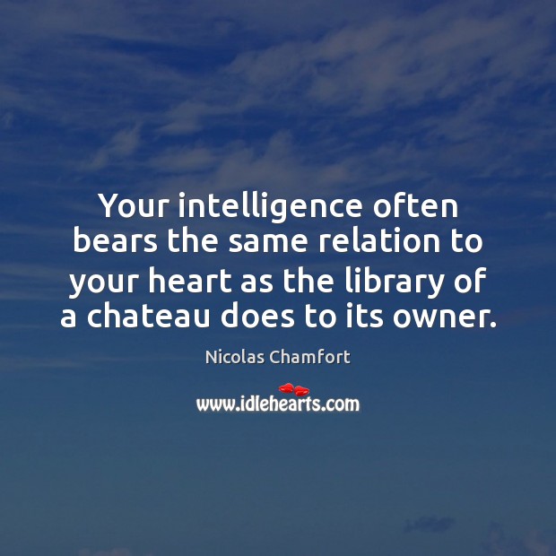 Your intelligence often bears the same relation to your heart as the Image