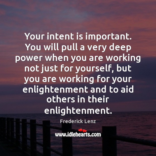 Your intent is important. You will pull a very deep power when Intent Quotes Image