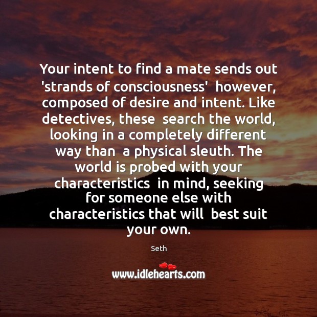 Your intent to find a mate sends out ‘strands of consciousness’  however, Seth Picture Quote