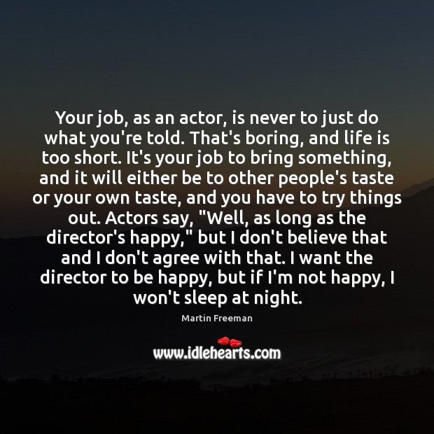 Your job, as an actor, is never to just do what you’re Life is Too Short Quotes Image