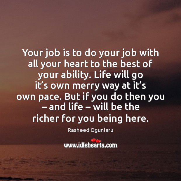Your job is to do your job with all your heart to Rasheed Ogunlaru Picture Quote