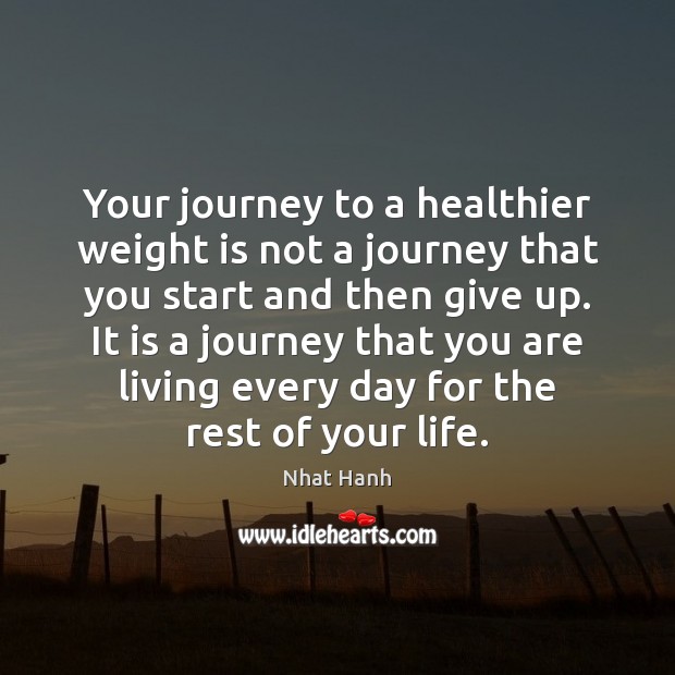 Your journey to a healthier weight is not a journey that you Nhat Hanh Picture Quote