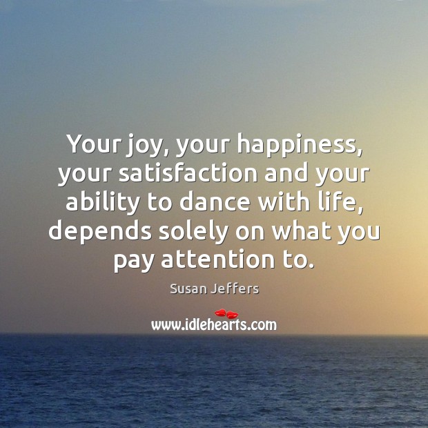 Your joy, your happiness, your satisfaction and your ability to dance with Image