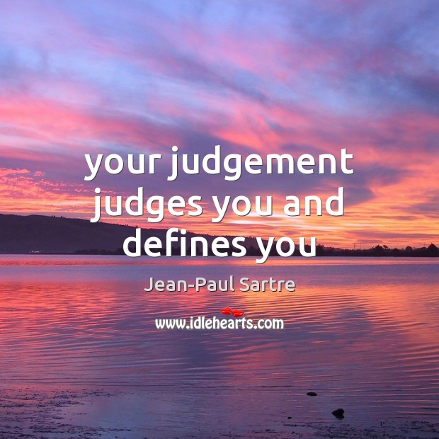 Your judgement judges you and defines you Image