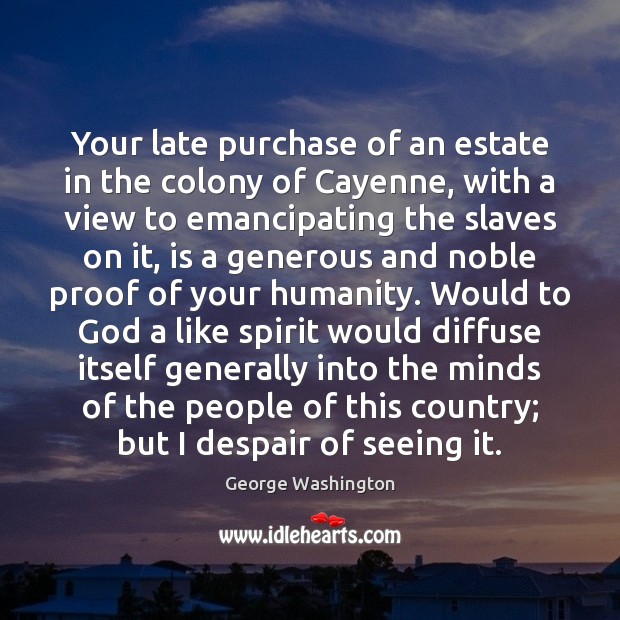 Your late purchase of an estate in the colony of Cayenne, with George Washington Picture Quote