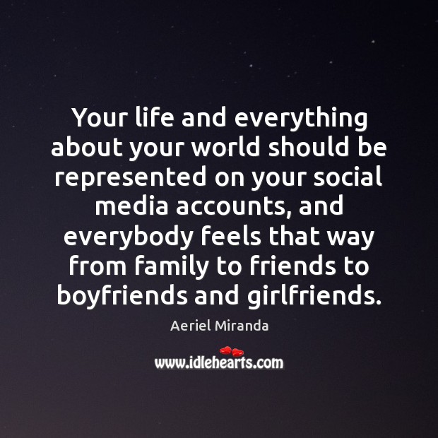 Your life and everything about your world should be represented on your Aeriel Miranda Picture Quote