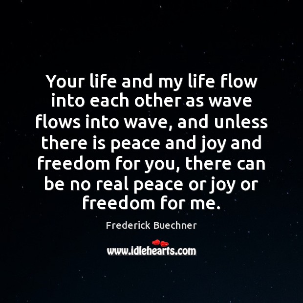 Your life and my life flow into each other as wave flows Frederick Buechner Picture Quote