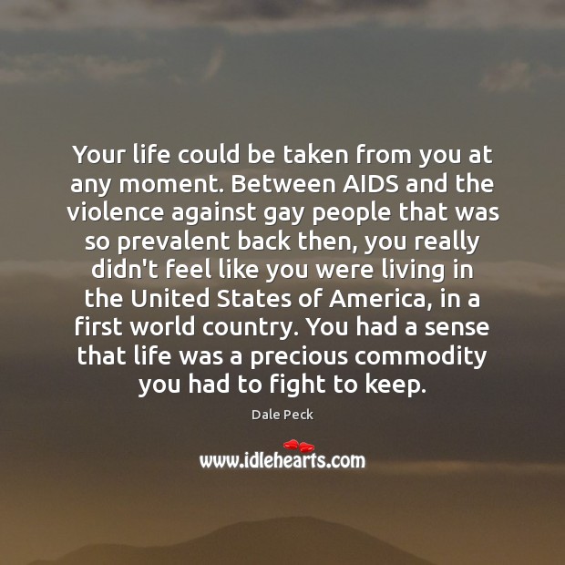Your life could be taken from you at any moment. Between AIDS 